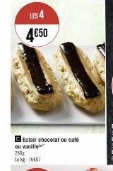 LES 4 4€50  Eclair chocolat ou café ou vanille 280g Le kg 16407 
