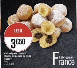 LES 8  3€50  Mini beignets chocolat noisette ou pomme ou fruits rouges  200g Lekg: 1750  Fr  Fabriqué en  rance 