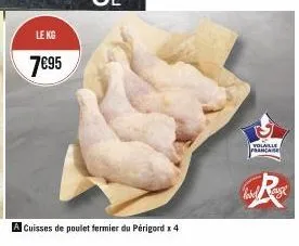 le kg  7€95  cuisses de poulet fermier du périgord x 4  volaille rancaise  lord range 