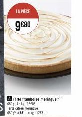 LA PIÈCE  9€80  A Tarte framboise meringue 650g-Lekg: 15€08  Tarte citron meringue 650g à BE-Le kg: 12€31 