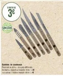 sincere godless  gamme de couteaux  plusieurs des des prix differents eemples: eplucheur manche bebe à 3€ tucouleau à tubes manche chena 4€ 