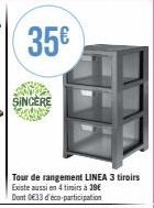 35€  SINCERE  Tour de rangement LINEA 3 tiroirs Existe aussi en 4 timirs à 39€ Dont 033 d'éco-participation 