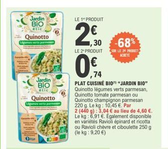 Jardin  ΒΙΟ  étic  Quinotto Légimes verts parmesan  Jardin ΒΙΟ  étic  Quinotto  Légumes verts portesan  LE 1" PRODUIT  2€  LE 2¹ PRODUIT  ,74  PLAT CUISINÉ BIO "JARDIN BIO" Quinotto légumes verts parm