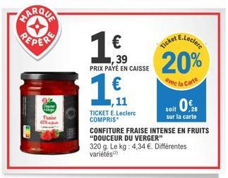 PEPER  Praise  11  11  1  39 PRIX PAYÉ EN CAISSE  TICKET E.Leclerc COMPRIS  AE.Leclerc  20%  avec la Carte  Ticket  soit 0.  sur la carte  CONFITURE FRAISE INTENSE EN FRUITS "DOUCEUR DU VERGER"  320 g