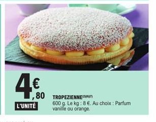 4.€0.  ,80  L'UNITÉ  TROPEZIENNE  600 g. Le kg: 8 €. Au choix : Parfum vanille ou orange. 