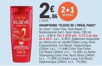 L'OPEAL  ELSEVE  Color-Vive  100%  SHANDONG SON PROTECY COULEUR  2€  L'UNITÉ  € 2+1 86 OFFERT  SHAMPOOING "ELSEVE DE L'ORÉAL PARIS" Au choix: Color Vive, Total Repair 5, Multivitaminé 2en1, Nutri Glos