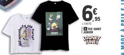 Did somebook  Party?  WOAH  ,95  L'UNITÉ 2 TEE SHIRT JUNIOR  LOONEY TUNES 