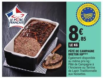 C..3 LE PORC FRANÇAIS  INDA  8  MAANGA  ,85  PHIQUE  LE KG  PÂTÉ DE CAMPAGNE BRETON IGP) Également disponible au même prix kg: Pâté de Campagne à l'Ancienne ou Terrine de Lapin Traditionnelle aux Nois