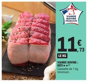 VÍANDE BOVINE FRANÇAISE  11, 73  €  LE KG  VIANDE BOVINE: ROTI**"" Caissette de 1 kg. minimum. 