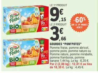 Pom Potes  Pom Potes  Bio  Bio  16  LE 1" PRODUIT  19€  98,15  ,15-60%  LE 2 PRODUITS LE 20 PRODUT  ACHETE  3  GOURDES "POM'POTES" Pomme fraise, pomme abricot, pomme poire, pomme nature ou  16 Pomme n