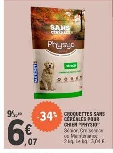 9,2019  nutrivet  sans  cereales  physyo  senior  -34% croquettes sans  céréales pour chien "physio" sénior, croissance ou maintenance  2 kg. le kg: 3,04 €. 