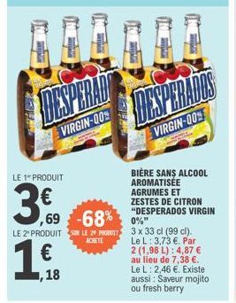 LE 1" PRODUIT  3.0  1.6.  ,18  DESPERADO  VIRGIN-00%  ,69 -68%  LE 2 PRODUITS LE POT  ACHETE  Duration  VIRGIN-00%  BIÈRE SANS ALCOOL AROMATISÉE AGRUMES ET ZESTES DE CITRON "DESPERADOS VIRGIN 0%"  3 x