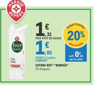 OTON  QUE  bie  naia  €  ,31 PRIX PAYÉ EN CAISSE  €  E.Leclerc  Ticket  20%  avec la Carte  1,05  TICKET E.Leclerc COMPRIS  COTONS BIO "BIONAÏA" 70 disques.  soit 0%  sur la carte 