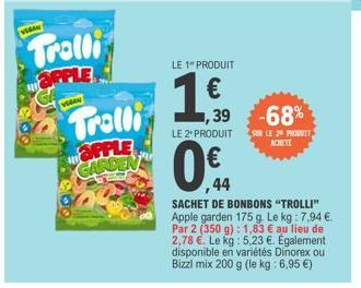 VEGAN  Tralli  OPPLE  VEGAN  Trolli APPLE GARDEN  LE 1" PRODUIT  1.€0,0  1,39 -68%  0.  LE 2* PRODUIT SUR LE 20 PRODUIT ACHETE  ,44  SACHET DE BONBONS "TROLLI" Apple garden 175 g. Le kg : 7,94 €. Par 