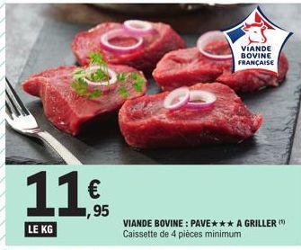 11 €  LE KG  1,95  VIANDE BOVINE FRANÇAISE  VIANDE BOVINE: PAVE*** A GRILLER Caissette de 4 pièces minimum 