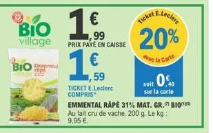 bio village  bio  domental  1,59  ticket e.leclerc compris  €  ,99 prix payé en caisse  €  ticket e.leclere 20%  avec la carte  soit 0€  sur la carte 