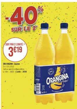 -40%  SUR LE 2  SOIT PAR 2 L'UNITÉ:  3€19  DRANGINA Jaune 2x15LG30  Autres varietes disponibles Le litre 133-L'uni  SEMA  11e  ORANGINA  Sa Pulse!  A 