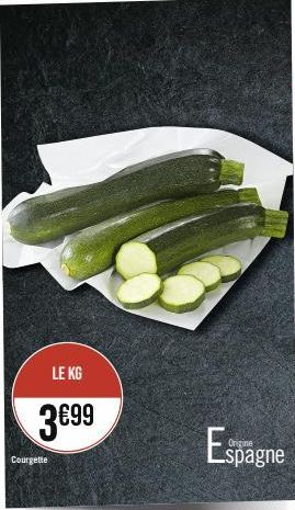 LE KG  3€99  Courgette  Espagne 