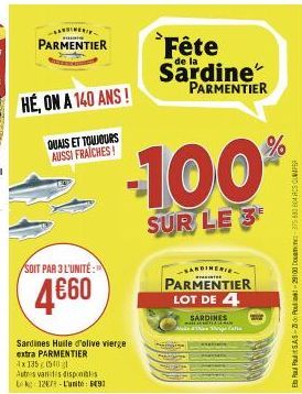 ARDINERI PARMENTIER  HÉ, ON A 140 ANS!  QUAIS ET TOUJOURS AUSSI FRAICHES!  SOIT PAR 3 L'UNITÉ:  4€60  Sardines Huile d'olive vierge extra PARMENTIER 4x1350540  -100%  SUR LE 3  Fête  de la  Sardine PA