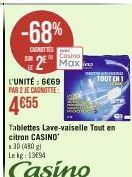 -68%  CASNITIES  Casino  2 Max  L'UNITÉ: 6069 PAR 2 JE CAGNOTTE:  4€55  30 (480 g) Le kg 1394  Casino  Tablettes Lave-vaiselle Tout en citron CASINO  FOURIER  TOUT ENI 