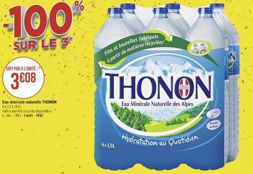 100  SUR LE 3  SOIT PAR 3 L'UNITÉ:  3€08  Eau minérale naturelle THONON 6x1,5L(91  Autres varietes u poids disponibles Le Ibe: 0651-L'unité 412  Film et bouteilles fabriqués à partir de matières recyc