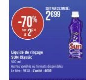 *  -70%  #2E  Liquide de rinçage SUN Classic  500 m  SOIT PAR 2 L'UNITÉ:  2€99  Autres varietes ou formats disponibles  Le litre: 9€18-L'unité: 4€59  Sun  S 