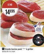 LE KG  14€95  A Viande bovine pavé *** à griller  vendu x6 minimu  VIANDE DOVING FRANC  RACES  A VIANDE 