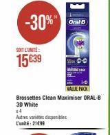 -30%"  SOIT L'UNITÉ  15€39  Brossettes Clean Maximiser ORAL-B 3D White  14 Autres variétés disponibles L'unité: 21€99  Oral-B  1.0 VALUE PACK 