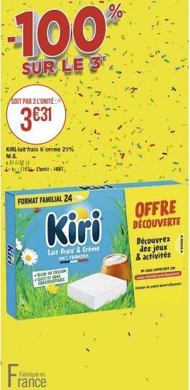 100  SUR LE 3  SOIT PAR 3 L'UNITÉ:  3€31  KIRI lait frais & creème 25%  M.G.  24 (432  Kiri  1 L'une: 4697  FORMAT FAMILIAL 24  Kiri  Lait Frais & Crème FRANÇAIS  CHE IN CHAM  Fabriqué en rance  OFFRE