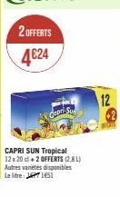 2 OFFERTS  4€24  Capri Sun  CAPRI SUN Tropical 12 x 20 cl + 2 OFFERTS (2.8L) Autres variétés disponibles Le litre: 1651  12  OFFORTS 