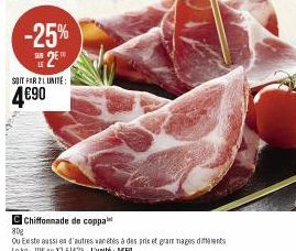 -25%  SUR E  SOIT FOR 2 LUNITE:  4€90  Chiffonnade de coppa  80g  Ou Existe aussien d'autres vanétés à des prix et grammages diferents Le kg: 70€ au X2 51475-Lunité 5460 