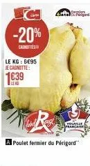 lc  care  -20%  caste  le kg: 6€95 je cagnotte:  1639  a poulet fermier du périgord  bugand  volaille franca 