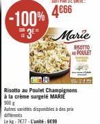 SUN  -100%  LE  3 Marie  RISOTTO AU POULET  Risotto au Poulet Champignons à la crème surgelé MARIE 900 g  Autres variétés disponibles à des prix differents  Le kg: 7677-L'unité: GESS 