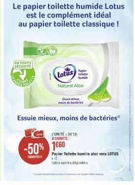 EN TOUTE SÉCURITÉ  Be  TOILE  arts  Le papier toilette humide Lotus  est le complément idéal  au papier toilette classique !  Natural Aloe  L'UNITÉ: 3619  JE CAGNOTTE:  -50% 1660  CANOTTE  Papier  Lot