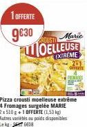 1 OFFERTE  9630 Maric  GROUSTI  FLOELLEUSE  EXTREME  231 OFFERTE  FROM DES  Pizza crousti moelleuse extrême 