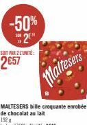 -50% SUR 2E  SOIT PAR 2 L'UNITÉ:  2€57  Maltesers  