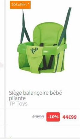 20€ offert  مع  Siège balançoire bébé pliante TP Toys  49€99 -10% 44€99 