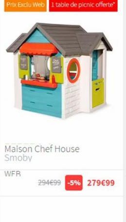 Prix Exclu Web 1 table de picnic offerte*  Maison Chef House Smoby  WFR  294€99 -5% 279€99  