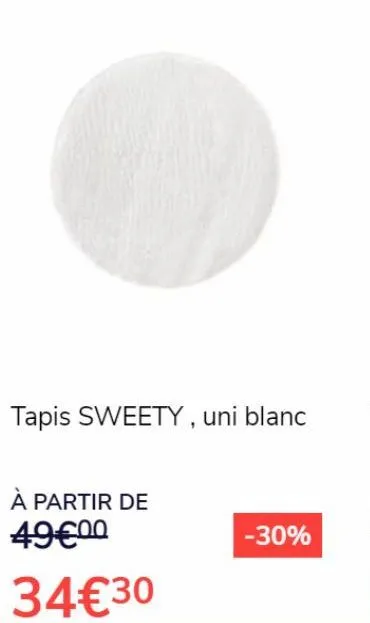 tapis sweety, uni blanc  à partir de 49€00  34€30  -30% 
