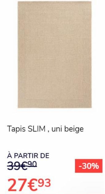 Tapis SLIM, uni beige  À PARTIR DE  39€ ⁹0  -30% 