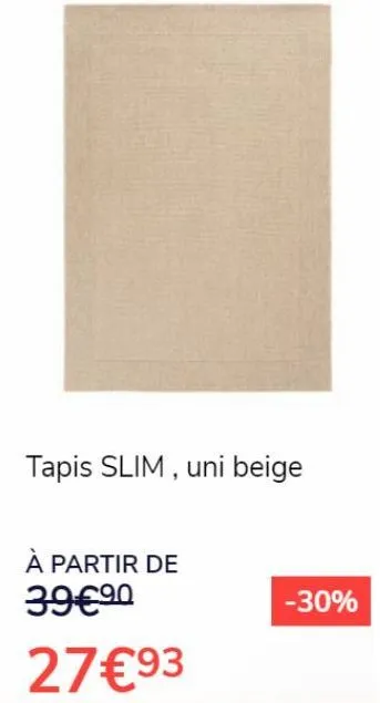 tapis slim, uni beige  à partir de  39€ ⁹0  -30% 