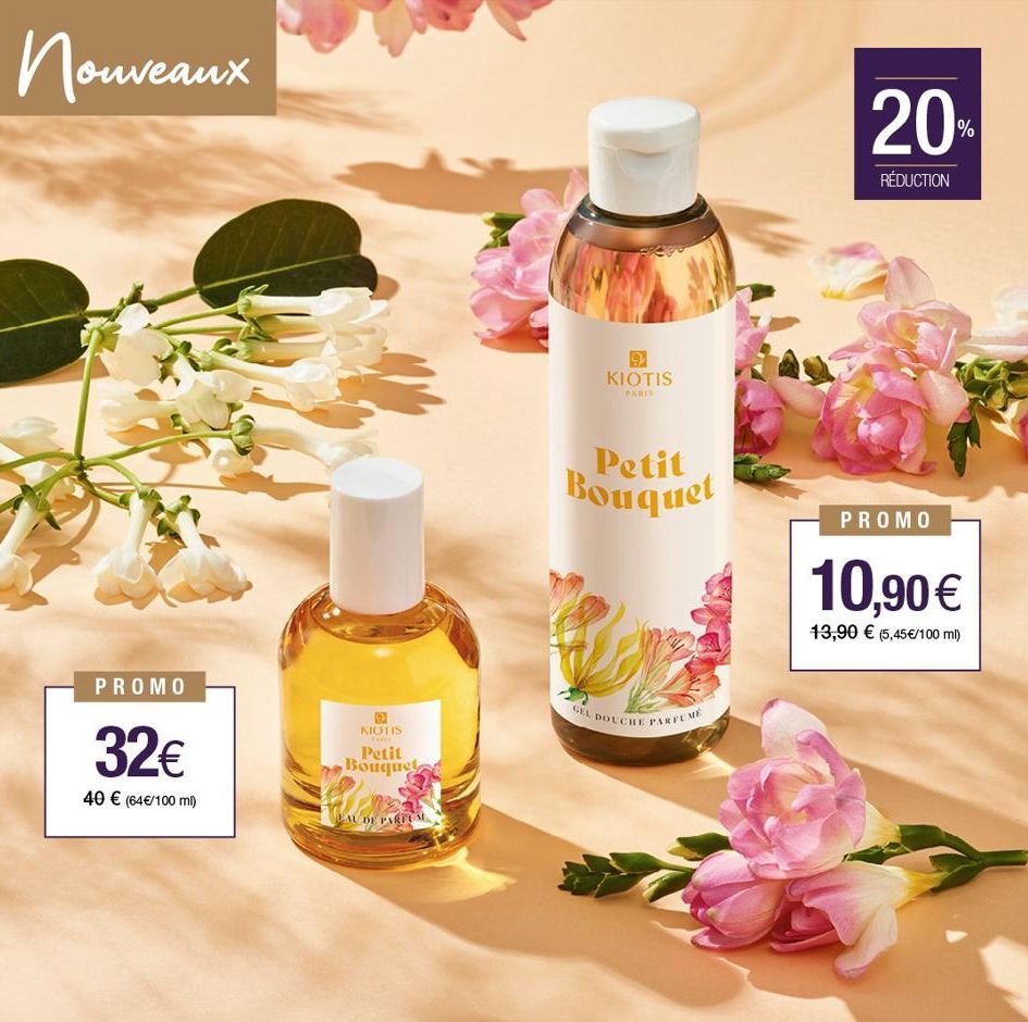 Nouveaux  PROMO  32€  40 € (64€/100 ml)  KIOTIS  PARIS  Petit Bouquet  EAU DE PARFUM  KIOTIS  PARIS  Petit Bouquet  GEL DOUCHE PARFUME  20  RÉDUCTION  PROMO  10,90 €  13,90 € (5,45€/100 ml)  