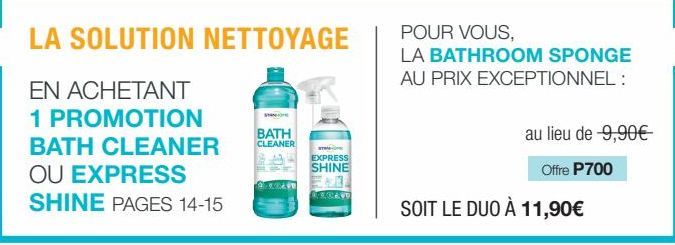 LA SOLUTION NETTOYAGE  EN ACHETANT  1 PROMOTION BATH CLEANER OU EXPRESS SHINE PAGES 14-15  HOME  BATH CLEANER  STRAP-OPE  EXPRESS SHINE  CORCAVE  POUR VOUS,  LA BATHROOM SPONGE AU PRIX EXCEPTIONNEL : 