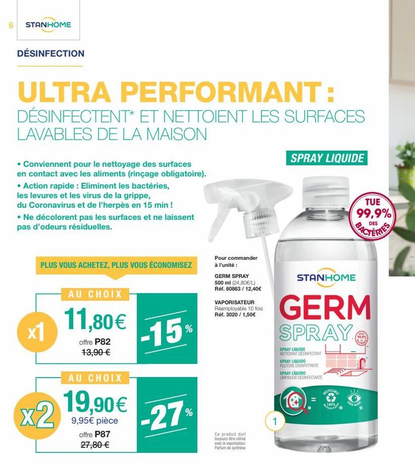 6 STANHOME  DÉSINFECTION  ULTRA PERFORMANT: DÉSINFECTENT* ET NETTOIENT LES SURFACES LAVABLES DE LA MAISON  • Conviennent pour le nettoyage des surfaces en contact avec les aliments (rinçage obligatoir