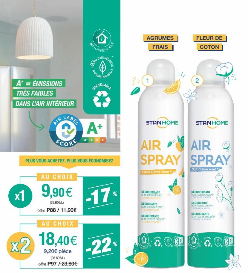 A+ = ÉMISSIONS  TRÈS FAIBLES  DANS L'AIR INTÉRIEUR  AIR LABEL  x1  SCORE  x2  D  ACT FOR  AU CHOIX  18,40€  9,20€ pièce (36.80€/L)  offre P97/-23,80€- N HOME  GREEN  D'ORIGINE  A+  A+ ABC  PLUS VOUS A