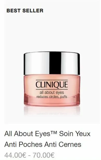 best seller  clinique all about eyes reduces circles, puffs  all about eyes™ soin yeux anti poches anti cernes  44.00€ 70.00€ 