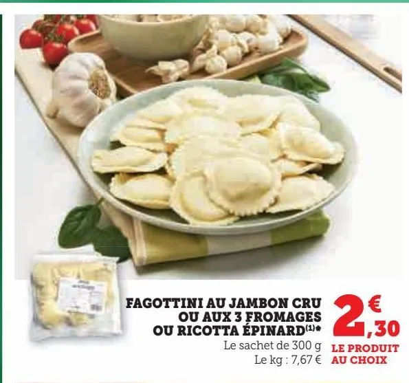 fagottini au jambon cru  ou aux 3 fromages  ou ricotta épinard