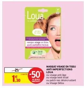 -2%  1,30  loua  la pro  l'unité  masque visage en tissu anti-imperfections  -50  de reise immediate  masque visage en tissu anti imperfections loua  ou visage anti age ou visage teint éclat  ou patch