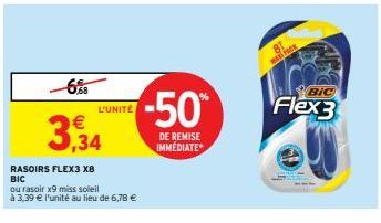 3,34  L'UNITÉ  RASOIRS FLEX3 X8 BIC  ou rasoir x9 miss soleil  à 3,39 € l'unité au lieu de 6,78 €  -50%  DE REMISE IMMÉDIATE  BIC  Flex3 