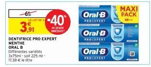 LE LOT DE  3,91  DENTIFRICE PRO EXPERT MENTHE  ORAL B  Différentes variétés 3x75ml-solt 225 ml - 17,38 € le litre  -40  DE REMISE  MEDIATE  Oral-B  PROEXPERT  Oral-B  PROEXPERT  Oral-B  PROEXPERT  P  